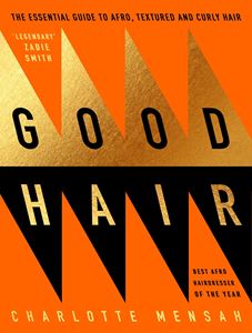 GOOD HAIR: ESSENTIAL GUIDE TO AFRO TEXTURED AND CURLY HAIR