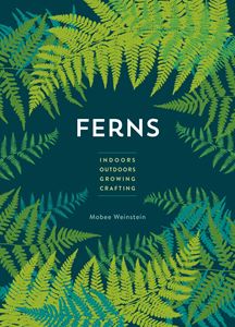 FERNS: INDOORS OUTDOORS GROWING CRAFTING