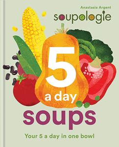 SOUPOLOGIE: 5 A DAY SOUPS