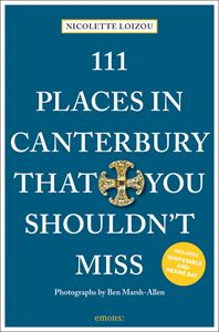 111 PLACES IN CANTERBURY THAT YOU SHOULDNT MISS