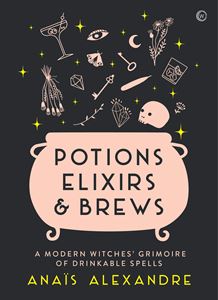 POTIONS ELIXIRS AND BREWS