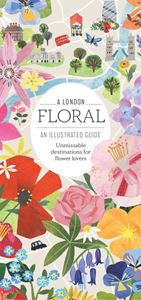 LONDON FLORAL: AN ILLUSTRATED GUIDE (FINCH PUBLISHING)