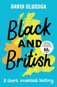 BLACK AND BRITISH: A SHORT AND ESSENTIAL HISTORY (PB)