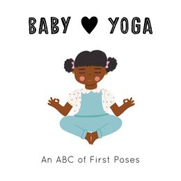 BABY LOVES YOGA: AN ABC OF FIRST POSES (BOARD)