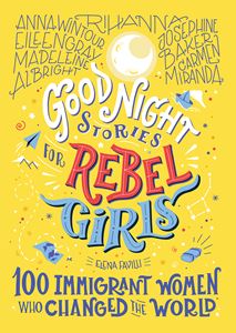 GOOD NIGHT STORIES FOR REBEL GIRLS: 100 IMMIGRANT WOMEN (HB)