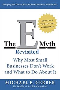 E MYTH REVISITED: WHY MOST SMALL BUSINESSES DONT WORK
