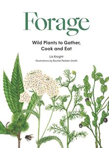 FORAGE: WILD PLANTS TO GATHER COOK AND EAT