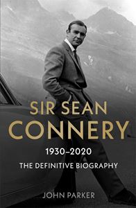 SIR SEAN CONNERY 1930-2020: THE DEFINITIVE BIOGRAPHY 