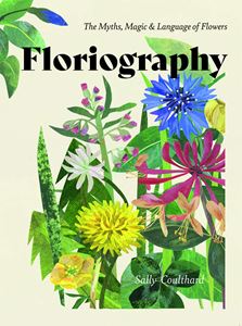 FLORIOGRAPHY: THE MYTHS MAGIC AND LANGUAGE OF FLOWERS