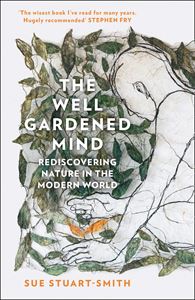 WELL GARDENED MIND: REDISCOVERING NATURE IN THE MODERN WORLD