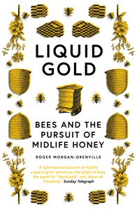 LIQUID GOLD: BEES AND THE PURSUIT OF MIDLIFE HONEY (PB)