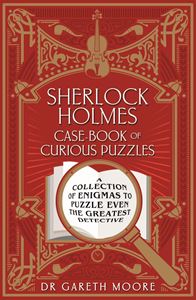 SHERLOCK HOLMES CASEBOOK OF CURIOUS PUZZLES