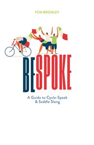 BESPOKE: A GUIDE TO CYCLE SPEAK AND CYCLE SLANG