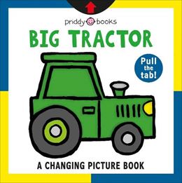 BIG TRACTOR: A CHANGING PICTURE BOOK (PULL THE TAB) (BOARD)
