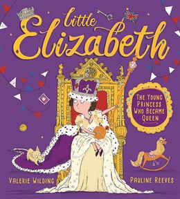 LITTLE ELIZABETH: THE YOUNG PRINCESS WHO BECAME QUEEN (PB)