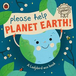PLEASE HELP PLANET EARTH (LADYBIRD ECO BOOK) (BOARD)