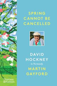 SPRING CANNOT BE CANCELLED: DAVID HOCKNEY / NORMANDY (HB)