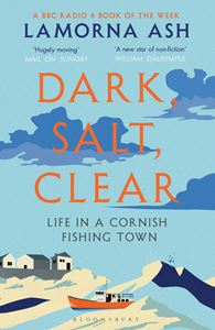 DARK SALT CLEAR: LIFE IN A CORNISH FISHING VILLAGE (PB)