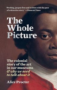 WHOLE PICTURE (COLONIAL STORY OF ART IN MUSEUMS) (PB)