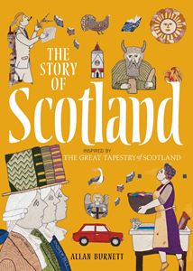 STORY OF SCOTLAND: INSPIRED BY THE GREAT TAPESTRY (PB)