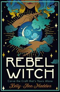 REBEL WITCH: CARVE THE CRAFT THATS YOURS ALONE