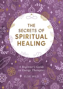 SECRETS OF SPIRITUAL HEALING (ENERGY THERAPIES)