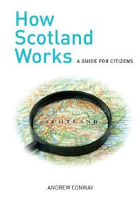 HOW SCOTLAND WORKS: A GUIDE FOR CITIZENS (PB)