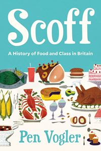 SCOFF: A HISTORY OF FOOD AND CLASS IN BRITAIN (PB)