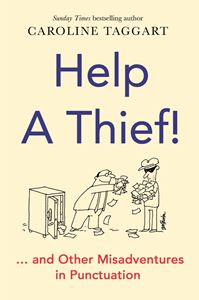 HELP A THIEF AND OTHER MISADVENTURES IN PUNCTUATION
