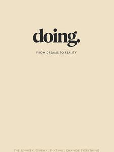 DOING: FROM DREAMS TO REALITY (12 WEEK JOURNAL)