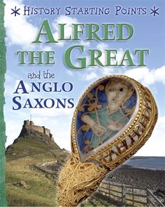 ALFRED THE GREAT AND THE ANGLO SAXONS