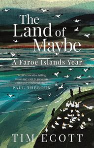 LAND OF MAYBE: A FAROE ISLANDS YEAR