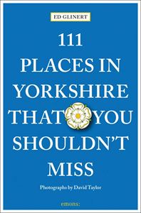 111 PLACES IN YORKSHIRE YOU SHOULDNT MISS