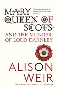 MARY QUEEN OF SCOTS & THE MURDER OF LORD DARNLEY