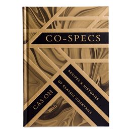 CO SPECS: RECIPES AND HISTORIES OF CLASSIC COCKTAILS