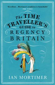 TIME TRAVELLERS GUIDE TO REGENCY BRITAIN (PB)