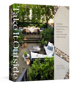 TAKE IT OUTSIDE: A GUIDE/ DESIGNING BEAUTIFUL SPACES