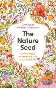 NATURE SEED: HOW TO RAISE ADVENTUROUS AND NURTURING KIDS