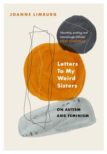 LETTERS TO MY WEIRD SISTERS: ON AUTISM AND FEMINISM (HB)