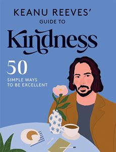 KEANU REEVES GUIDE TO KINDNESS