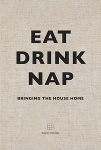 EAT DRINK NAP (SOHO HOUSE) (HB)