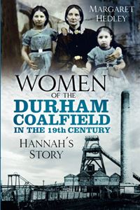 WOMEN OF THE DURHAM COALFIELD: HANNAHS STORY