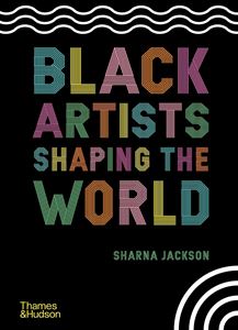 BLACK ARTISTS SHAPING THE WORLD (HB)