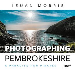 PHOTOGRAPHING PEMBROKESHIRE: A PARADISE FOR PIRATES