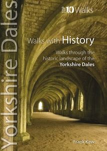 YORKSHIRE DALES WALKS WITH HISTORY (TOP 10 WALKS)