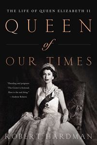 QUEEN OF OUR TIMES: THE LIFE OF ELIZABETH II (HB)