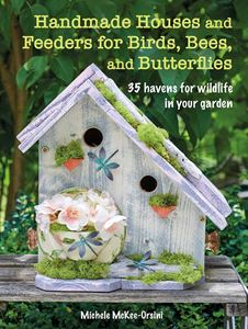 HANDMADE HOUSES AND FEEDERS/ BIRDS BEES BUTTERFLIES (PB)