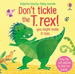 DONT TICKLE THE T REX (TOUCHY FEELY SOUNDS)