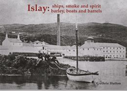 ISLAY: SHIPS SMOKE AND SPIRIT BARLEY BOATS AND BARRELS