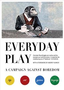 EVERYDAY PLAY: A CAMPAIGN AGAINST BOREDOM (HB)